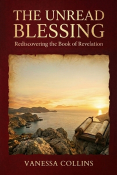 Paperback The Unread Blessing: Rediscovering the Book of Revelation Book
