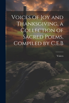 Paperback Voices of Joy and Thanksgiving, a Collection of Sacred Poems, Compiled by C.E.B Book