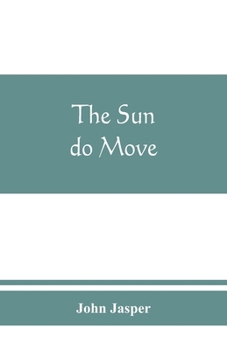 Paperback The sun do move: The celebrated theory of the sun's rotation around the earth Book