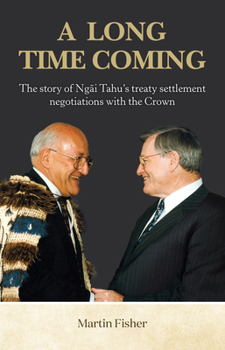 Paperback A Long Time Coming: The Story of Ngai Tahu's Treaty Settlement Negotiations with the Crown Book