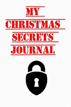 Paperback My Christmas Secrets Journal: A 6 x 9 top christmas gift ideas for colleagues and loved ones - 100 ruled pages Book