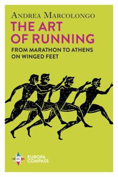 The Art of Running: From Marathon to Athens on Winged Feet
