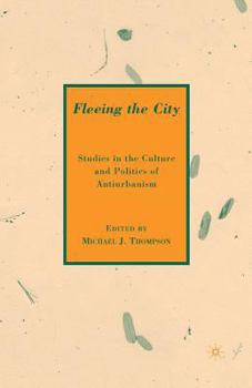 Paperback Fleeing the City: Studies in the Culture and Politics of Antiurbanism Book