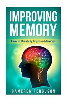 Paperback Improving Memory: How to Drastically Improve Memory Book