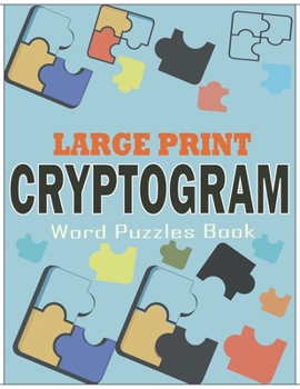 Large Print Cryptogram Word Puzzles Book: Cryptoquotes Puzzle Book for Adults and Seniors to Exercise Their Brains