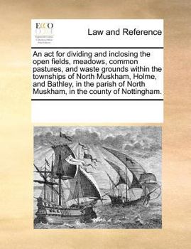 An act for dividing and inclosing the open fields, meadows, common pastures, and waste grounds, in the parish of Laneham, in the county of Nottingham.