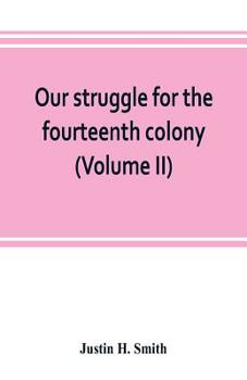 Paperback Our struggle for the fourteenth colony: Canada, and the American revolution (Volume II) Book