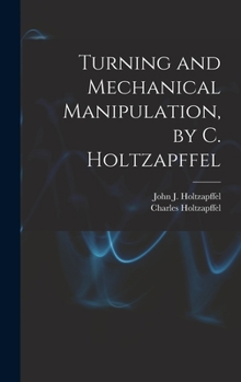 Hardcover Turning and Mechanical Manipulation, by C. Holtzapffel Book