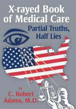 Hardcover X-Rayed Book of Medical Care: Partial Truths, Half Lies Book