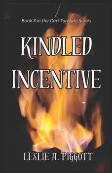 Kindled Incentive: Book 3 of The Cari Turnlyle Series - Book #3 of the Cari Turnlyle