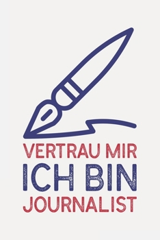 Vertrau mir ich bin JOURNALIST: Journalist Geschenk I Schön liniertes Taschenbuch Notizbuch oder Journal (German Edition)