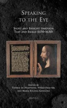 Hardcover Speaking to the Eye: Sight and Insight Through Text and Image (1150-1650) Book