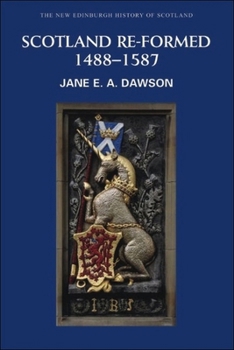 Scotland Re-formed, 1488 - 1587 (The New Edinburgh History of Scotland) - Book #6 of the New Edinburgh History of Scotland