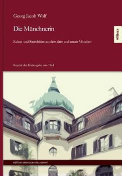 Paperback Die Münchnerin: Kultur- und Sittenbilder aus dem alten und neuen München - Reprint der Erstausgabe von 1924 [German] Book