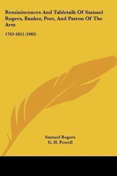 Paperback Reminiscences And Tabletalk Of Samuel Rogers, Banker, Poet, And Patron Of The Arts: 1763-1855 (1903) Book