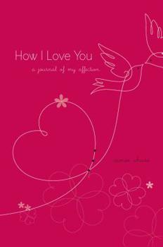 Hardcover How I Love You: A Journal of My Affection Book
