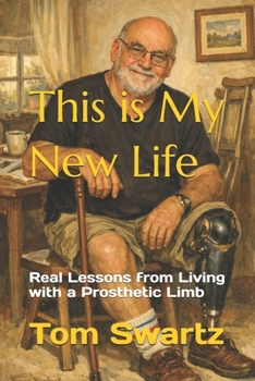 Paperback This is My New Life: Real Lessons from Living with a Prosthetic Limb Book