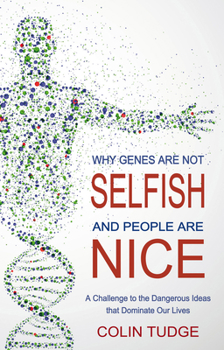Paperback Why Genes Are Not Selfish and People Are Nice: A Challenge to the Dangerous Ideas That Dominate Our Lives Book