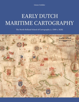 Early Dutch Maritime Cartography: The North Holland School of Cartography (c. 1580-c. 1620)