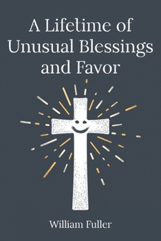 A Lifetime of Unusual Blessings and Favor