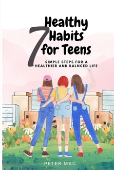 Paperback Seven Healthy Habits for Teens: Simple steps for a healthier and balanced life Book