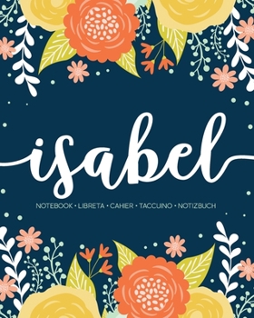 Isabel: Notebook | Libreta | Cahier | Taccuino | Notizbuch: 110 pages paginas seiten pagine: Modern Florals First Name Notebook in Orange, Mint & Yellow on Navy ACH411b