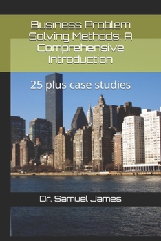 Paperback Business Problem Solving Methods: A Comprehensive Introduction: 25 plus case studies Book