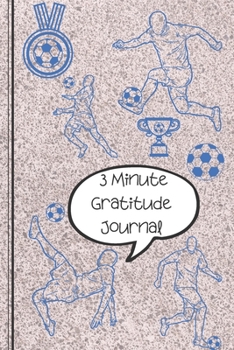 Paperback The 3 Minute Gratitude Journal: A Soccer Football Blue Journal to Teach Children to Practice days of the week, months, year & Seasons. Also section on Book