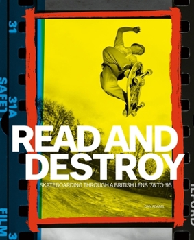 Hardcover Read and Destroy: Skateboarding Through a British Lens '78 to '95 Book