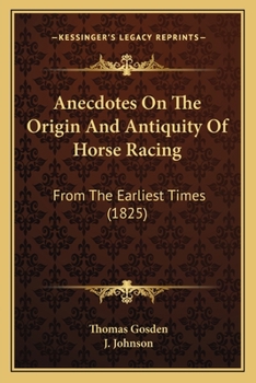 Paperback Anecdotes On The Origin And Antiquity Of Horse Racing: From The Earliest Times (1825) Book