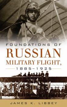 Hardcover Foundations of Russian Military Flight, 1885-1925 Book