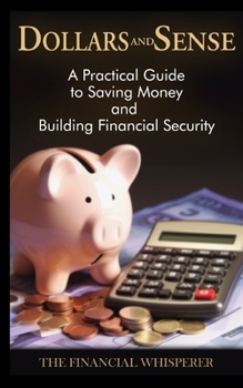Paperback "Dollars and Sense: A Practical Guide to Saving Money and Building Financial Security" Book