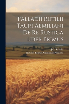 Paperback Palladii Rutilii Tauri Aemiliani De Re Rustica Liber Primus [Latin] Book