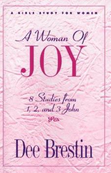 A Woman of Joy: 8 Studies from 1, 2, and 3 John (The Dee Brestin Series) - Book  of the Dee Brestin Bible Study