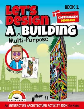 Paperback Let's Design A Multi-Purpose Building: An Interactive Architecture Activity Book For Kids | Book 1 | Location: Copenhagen, Denmark (Let's Design A Building) Book
