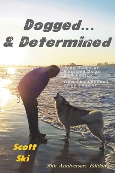 Paperback Dogged and Determined: True Tales of Rescued Dogs and Cats... And The Lessons They Taught Book