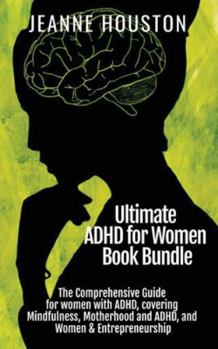 Paperback Ultimate ADHD for Women Book Bundle: The Comprehensive Guide for women with ADHD, covering Mindfulness, Motherhood and ADHD, and Women & Entrepreneurs Book