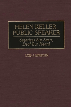 Hardcover Helen Keller, Public Speaker: Sightless But Seen, Deaf But Heard Book