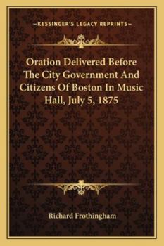 Paperback Oration Delivered Before the City Government and Citizens of Boston in Music Hall, July 5, 1875 Book