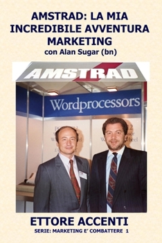 Paperback Amstrad: LA MIA INCREDIBILE AVVENTURA MARKETING con Alan Sugar (BN): Come in tre anni ho creato un mercato da zero a 112 miliardi [Italian] Book