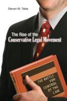 Paperback The Rise of the Conservative Legal Movement: The Battle for Control of the Law Book