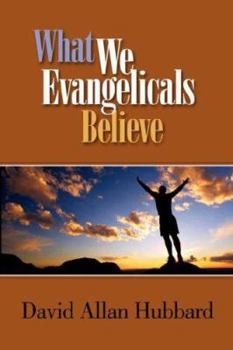 Hardcover What We Evangelicals Believe Book