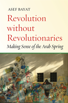 Hardcover Revolution Without Revolutionaries: Making Sense of the Arab Spring Book