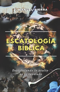 Paperback Escatología Bíblica: Descubriendo lo oculto en lo revelado [Spanish] Book