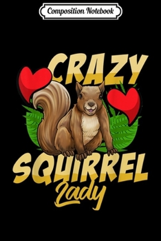 Composition Notebook: Crazy Squirrel Lady Funny Gift For Squirrel Lovers  Journal/Notebook Blank Lined Ruled 6x9 100 Pages