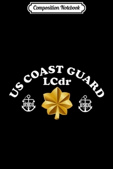 Composition Notebook: Coast Guard Lieutenant Commander LCdr Insignia Journal/Notebook Blank Lined Ruled 6x9 100 Pages