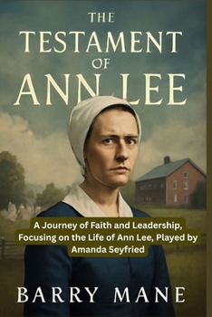The Testament of Ann Lee: A Journey of Faith and Leadership, Focusing on the Life of Ann Lee, Played by Amanda Seyfried