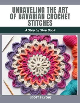 Unraveling the Art of Bavarian Crochet Stitches: A Step by Step Book