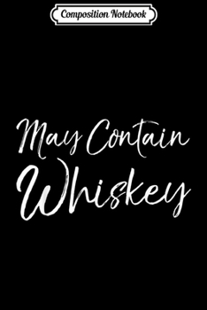 Paperback Composition Notebook: May Contain Whiskey for Women Funny Drinking Mens Journal/Notebook Blank Lined Ruled 6x9 100 Pages Book