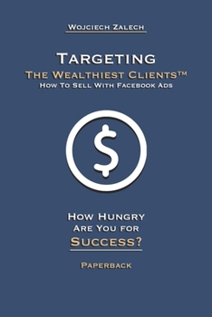 Paperback Targeting The Wealthiest Clients(TM) How To Sell With Facebook Ads Book